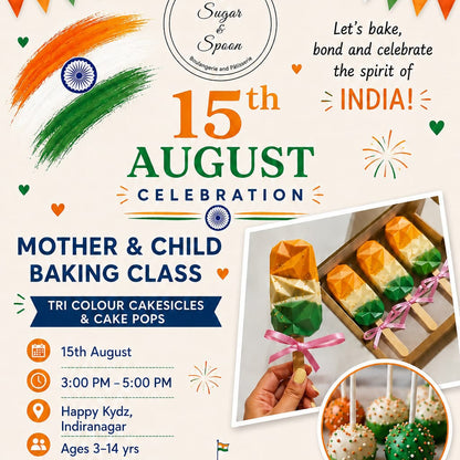 Promotional flyer for a Mother & Child Baking Class on August 15th, featuring tri-color cake pops and cake pops as the featured baked goods. The flyer has a festive Indian theme with the Indian flag colors, '15th August' written in large orange text, and details about the event at Happy Kidz, Indiranagar.